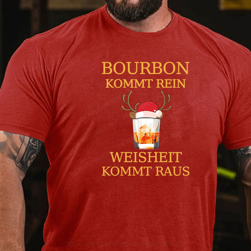 Bourbon Kommt Rein Weisheit Kommt Raus T-Shirt