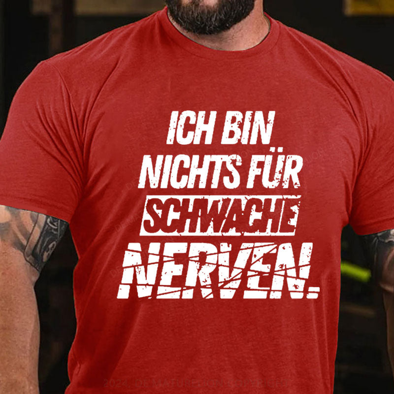 Ich bin nichts für schwache Nerven T-Shirt