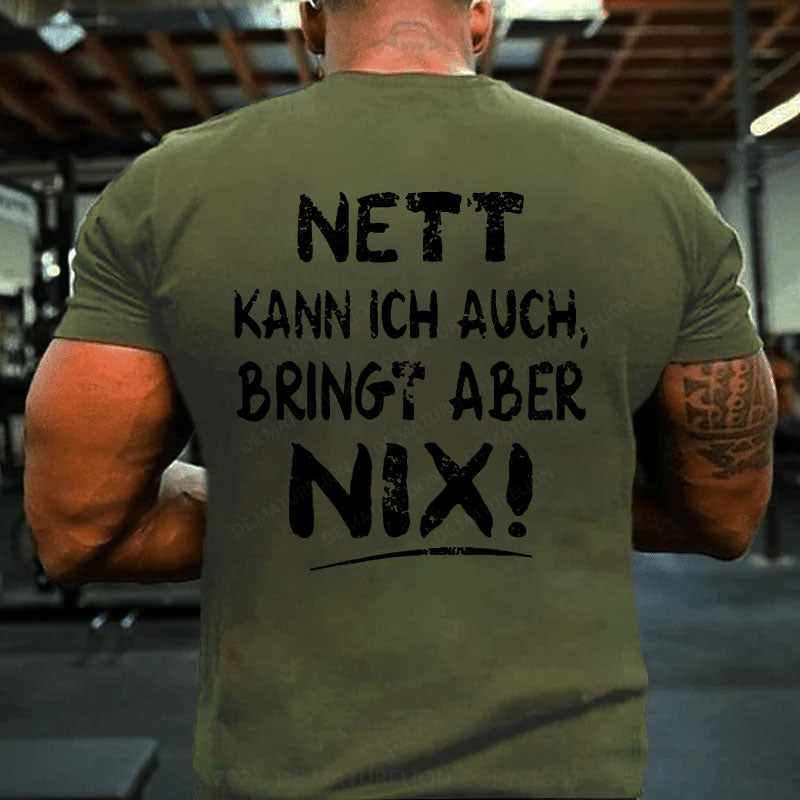 Nett Kann Ich Auch Bringt Aber Nix T-Shirt