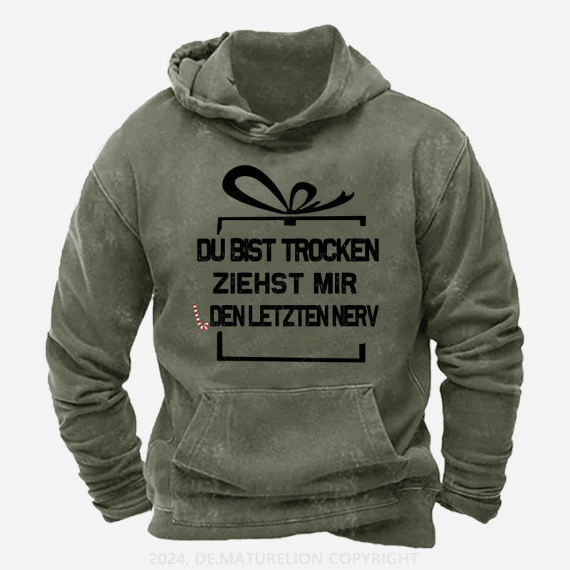 Du Bist Trocken Ziehst Mir Den Letzten Nerv Hoodie