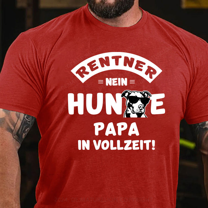 Rentner? Nein, Hundepapa in Vollzeit! T-Shirt