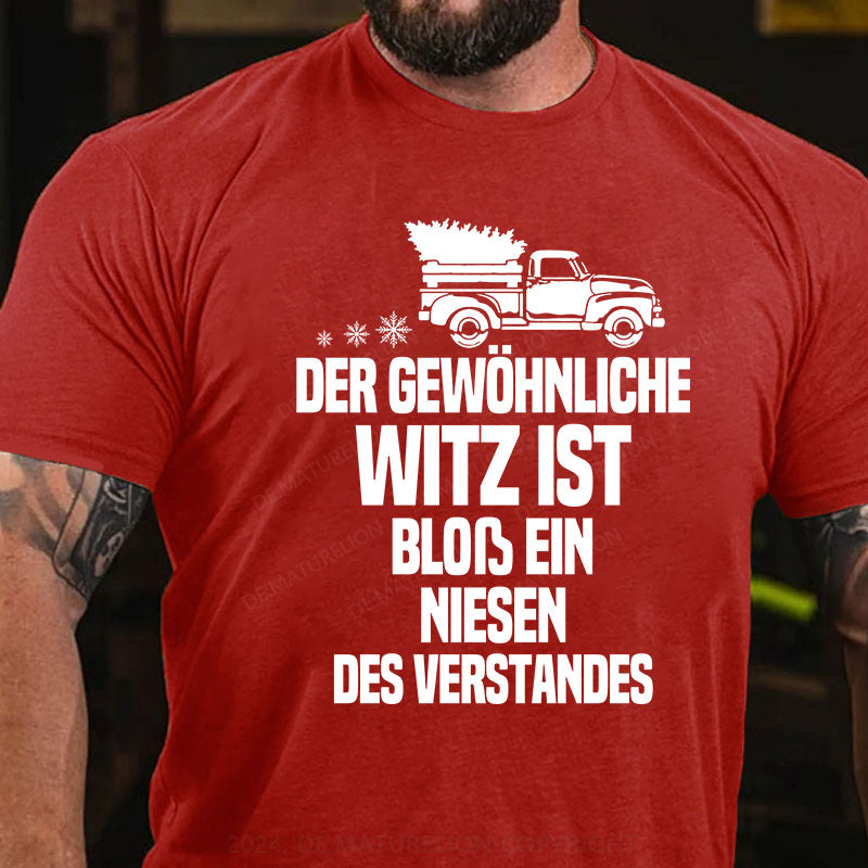 Der gewöhnliche Witz ist bloß ein Niesen des Verstandes T-Shirt