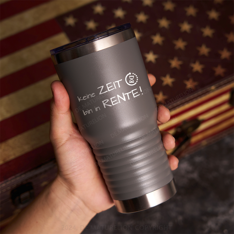 20oz Tumbler Keine Zeit, Bin In Rente! Thermosflasche Tumbler
