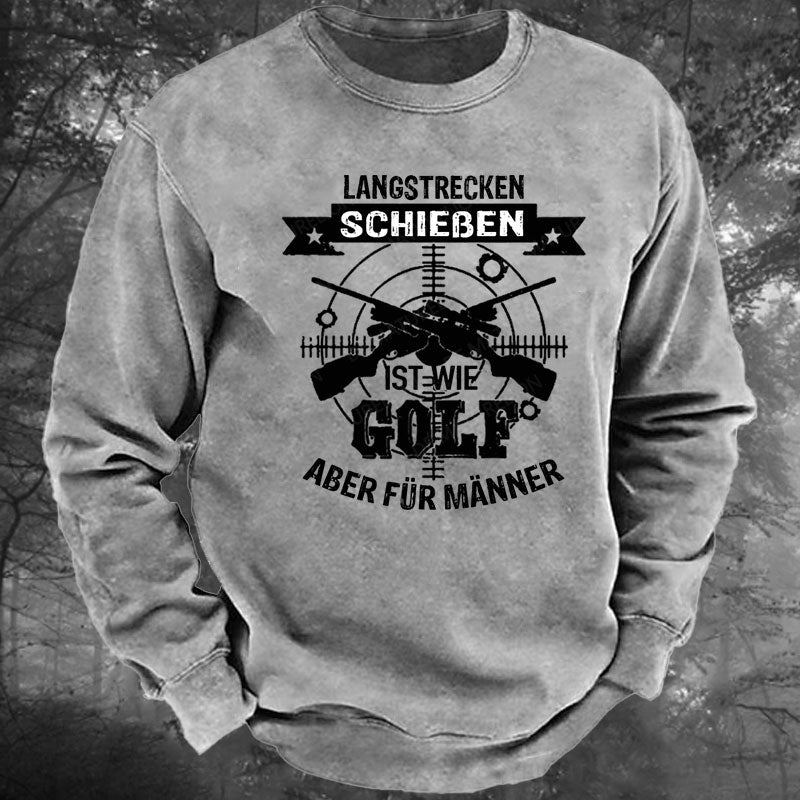 Langstrecken Schießen ist wie Golf aber für Männer Gewaschenes Sweatshirt