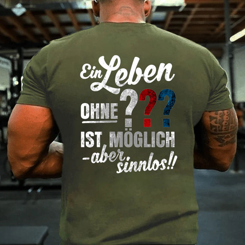 Ein leben ohne ??? ist möglich aber sinnlos T-Shirt