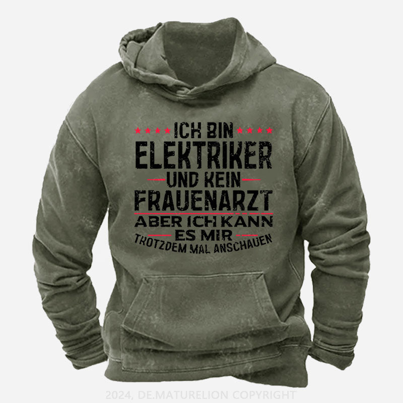 Ich Bin Elektriker Und Kein Frauenarzt Aber Ich Kann Es Mir Trotzdem Mal Anschauen Hoodie