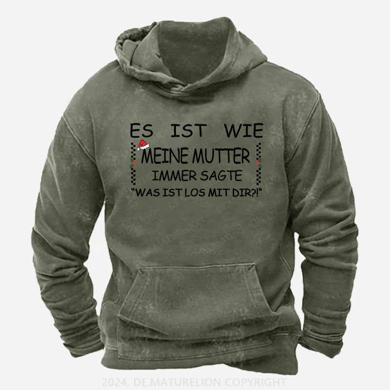 Es Ist Wie Meine Mutter Immer Sagte „Was Ist Los Mit Dir!“ Hoodie