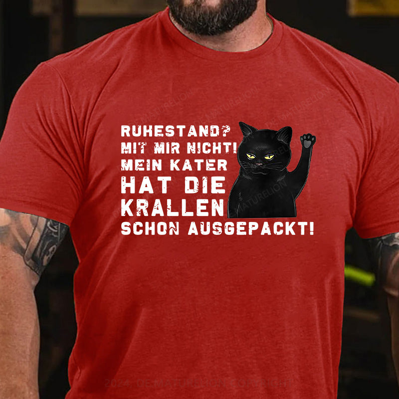 Ruhestand? Mit mir nicht! Mein Kater hat die Krallen schon ausgepackt! T-Shirt