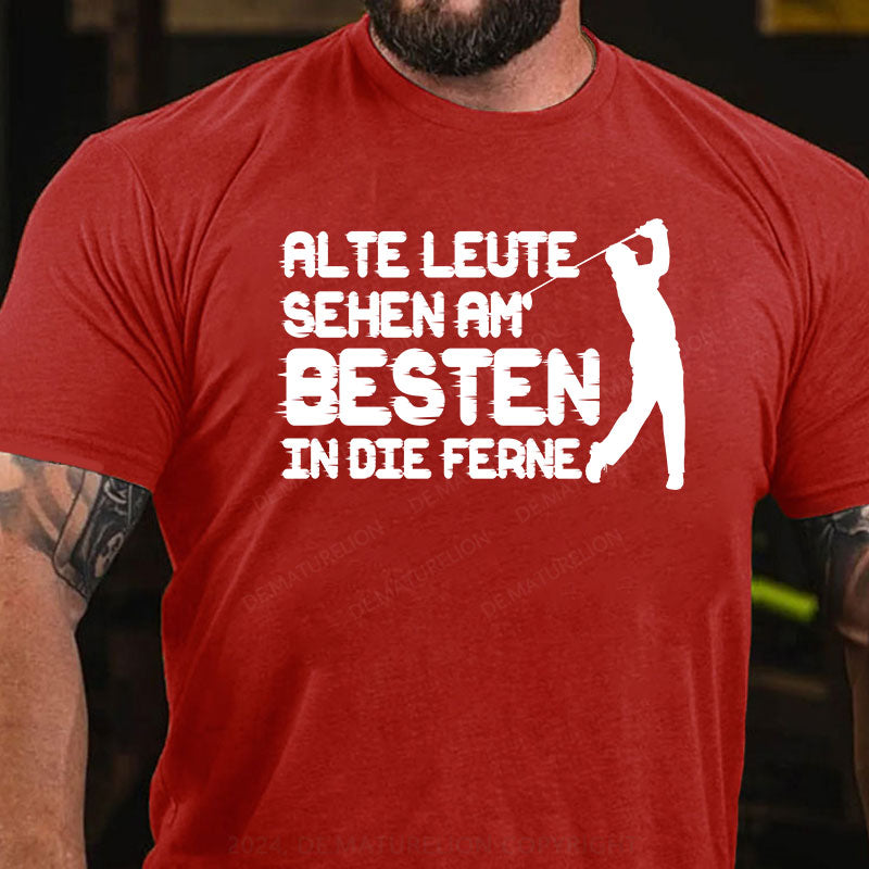 Alte Leute sehen am Besten in die Ferne T-Shirt