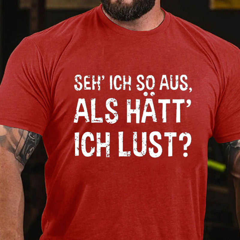 Seh' ich so aus, als hätt' ich Lust? T-Shirt