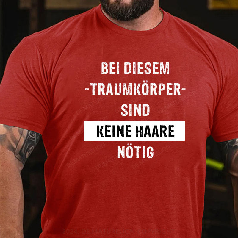 Bei diesem Traumkörper sind keine Haare nötig T-Shirt