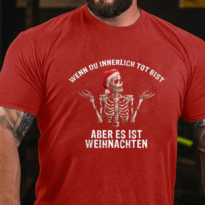 Wenn du innerlich tot bist, aber es ist Weihnachten T-Shirt