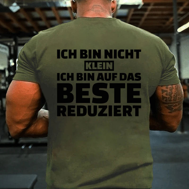 Ich bin nicht klein Ich bin auf das Beste reduziert T-Shirt