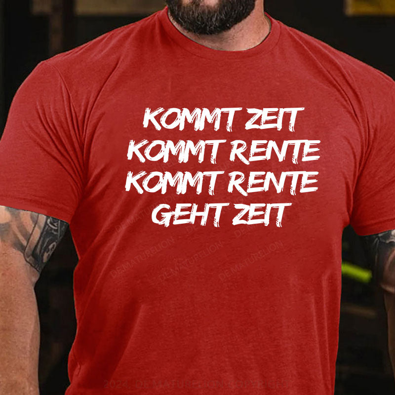 Kommt Zeit, kommt Rente, kommt Rente, geht Zeit T-Shirt