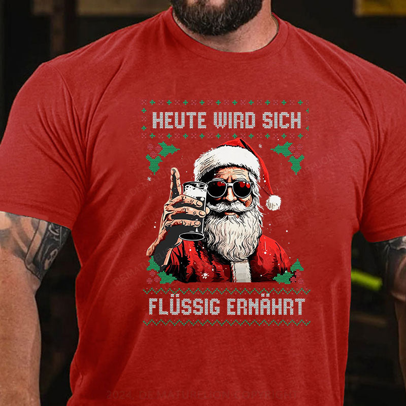 Heute wird sich flüssig ernährt Weihnachten T-Shirt