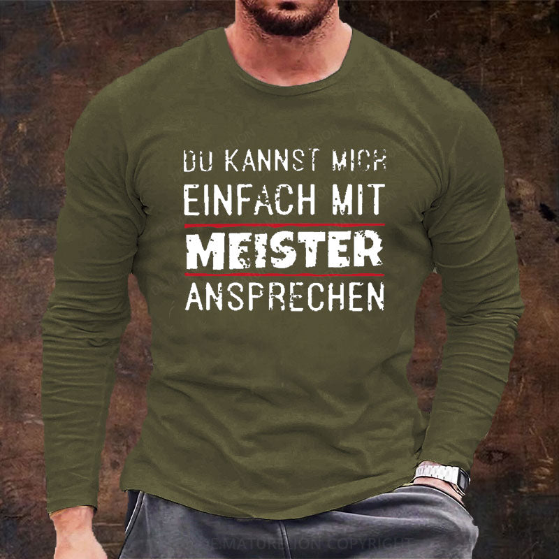 Du Kannst Mich Einfach Mit Meister Ansprechen Langarm Shirt
