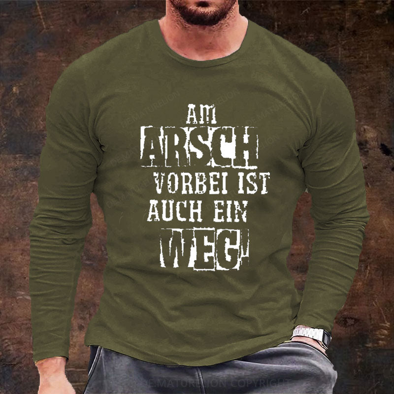 Am Arsch Vorbei Ist Auch Ein Weg Langarm Shirt