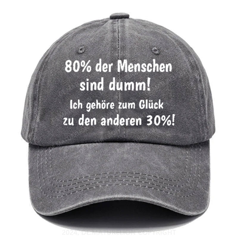 80% Der Menschen Sind Dumm! Ich Gehöre Zum Glück Zu Den Anderen 30% Baseball Cap