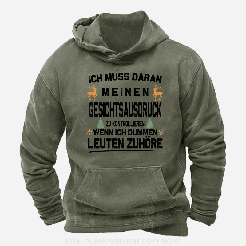 Ich muss daran arbeiten, meinen Gesichtsausdruck zu kontrollieren, wenn ich dummen Leuten zuhöre Hoodie