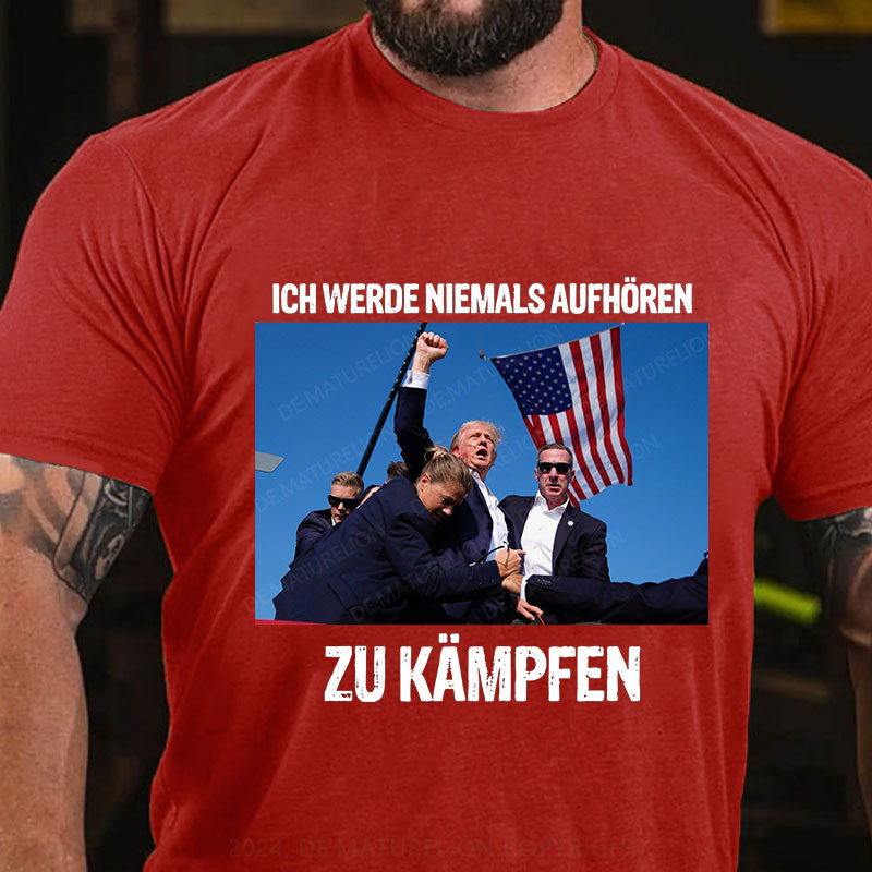 Ich werde niemals aufhören zu kämpfen T-Shirt