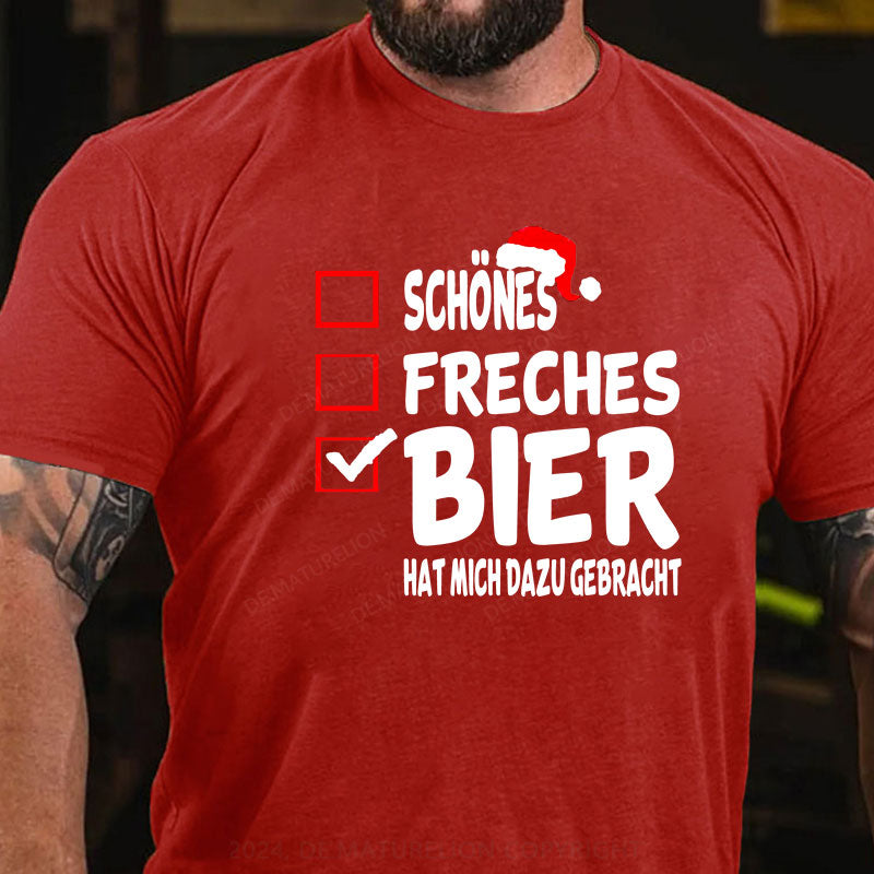Schönes Freches Bier hat mich dazu gebracht T-Shirt