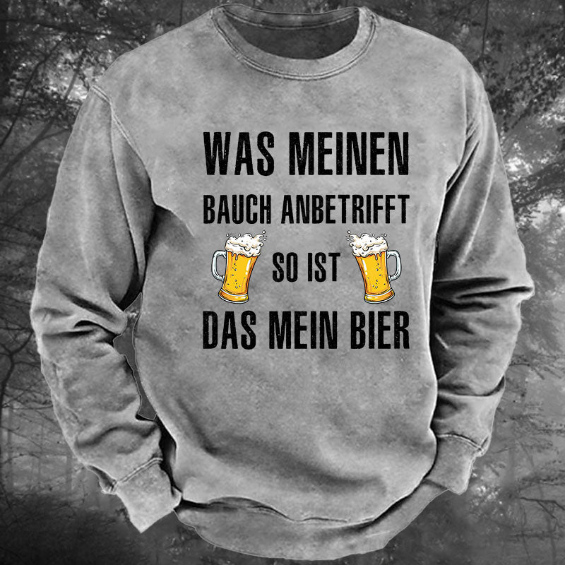 Was meinen Bauch anbetrifft, so ist das mein Bier! Gewaschenes Sweatshirt