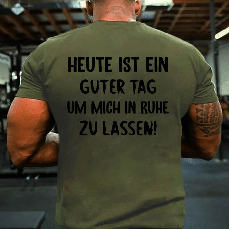 Heute Ist Ein Guter Tag Um Mich In Ruhe Zu Lassen T-Shirt