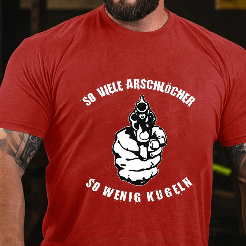 So viele Arschlöcher so wenig Kugeln T-Shirt