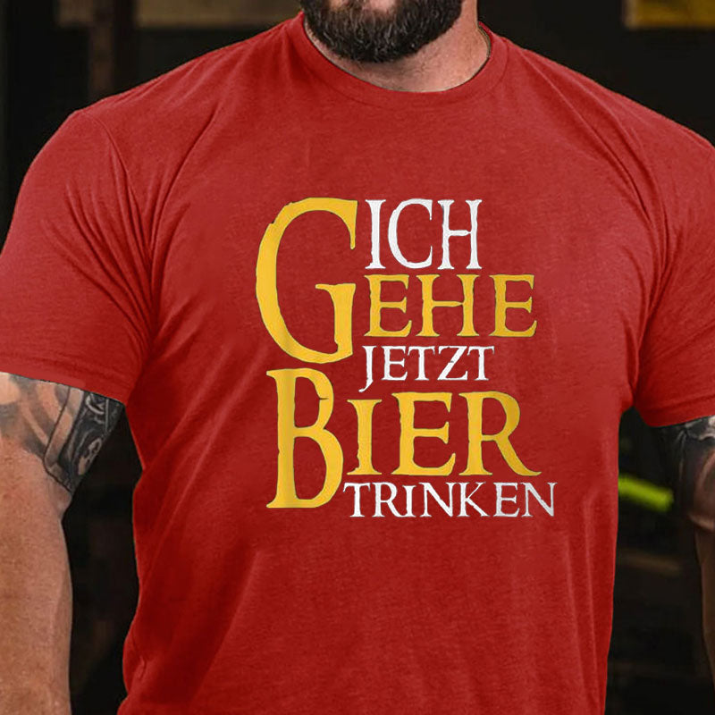 Ich Gehe Jetzt Bier Trinken T-Shirt