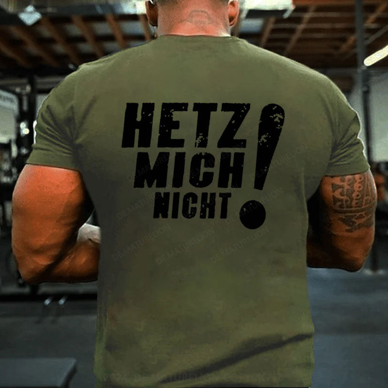 Hetz Mich Nicht T-Shirt
