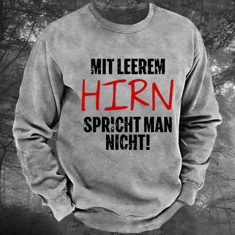 Mit Leerem Hirn Spricht Man Nicht Gewaschenes Sweatshirt