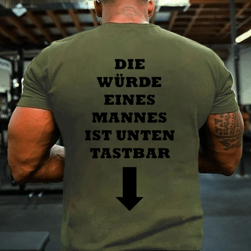 Die Würde Eines Mannes Ist Unten Tastbar T-Shirt