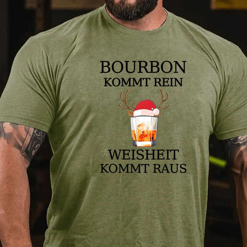 Bourbon Kommt Rein Weisheit Kommt Raus T-Shirt