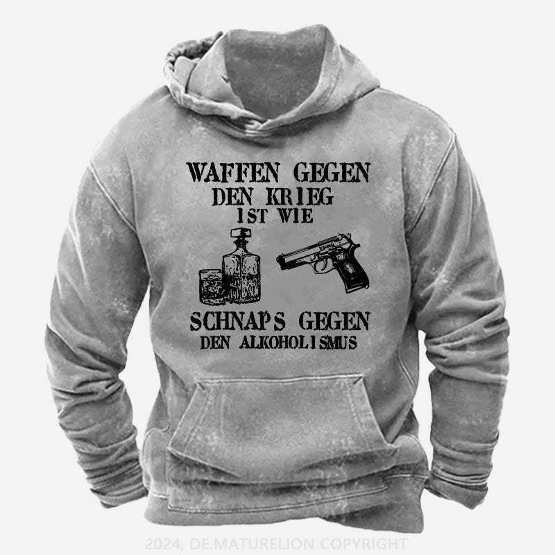Waffen gegen den Krieg ist wie Schnaps gegen den Alkoholismus Hoodie