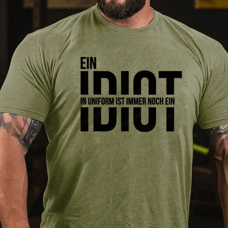 Ein Idiot In Uniform Ist Immer Noch Ein Idiot T-Shirt
