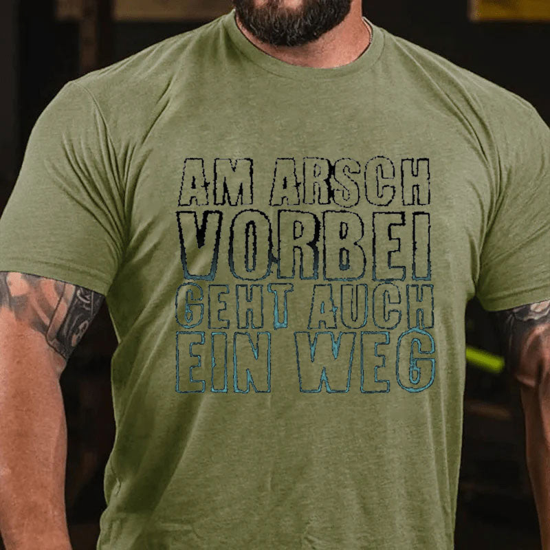 Am Arsch Vorbei Geht Auch Ein Weg T-Shirt