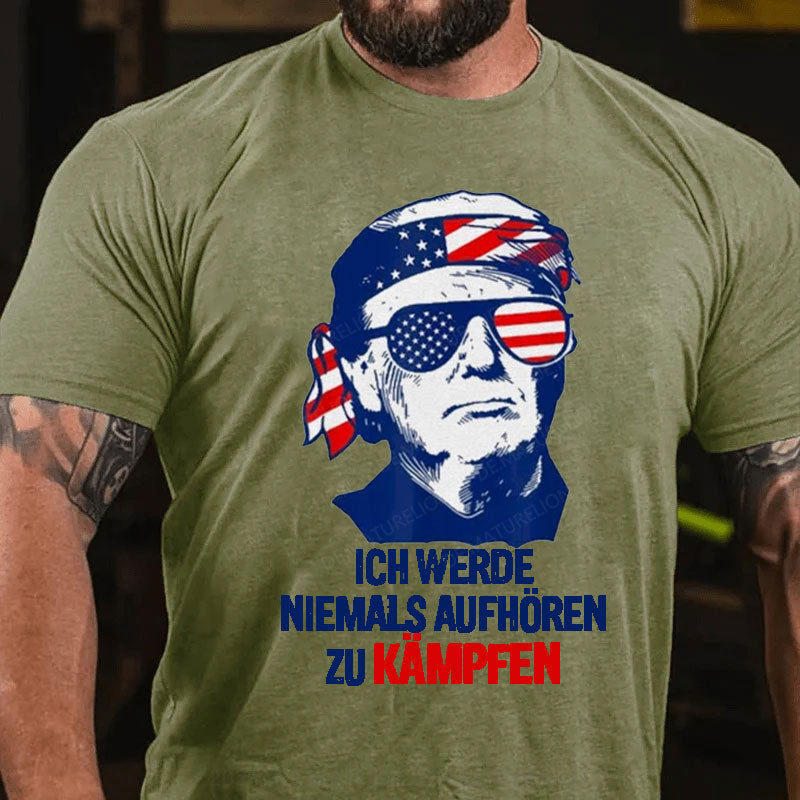 Ich werde niemals aufhören zu kämpfen T-Shirt