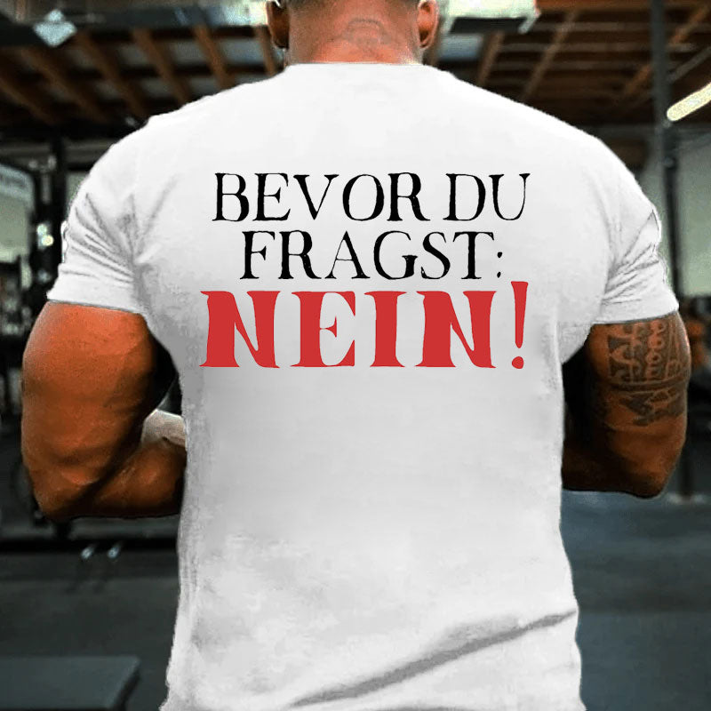 Bevor du fragst Nein T-Shirt