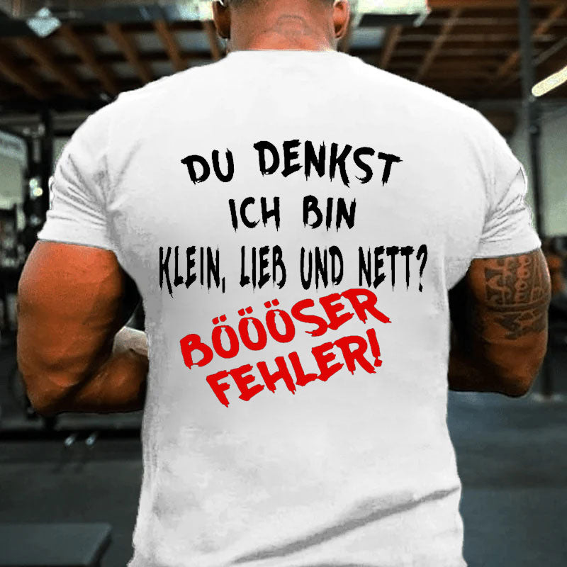 Du Denkst Ich Bin Klein Lieb Und Nett? Böööser Fehler! T-Shirt