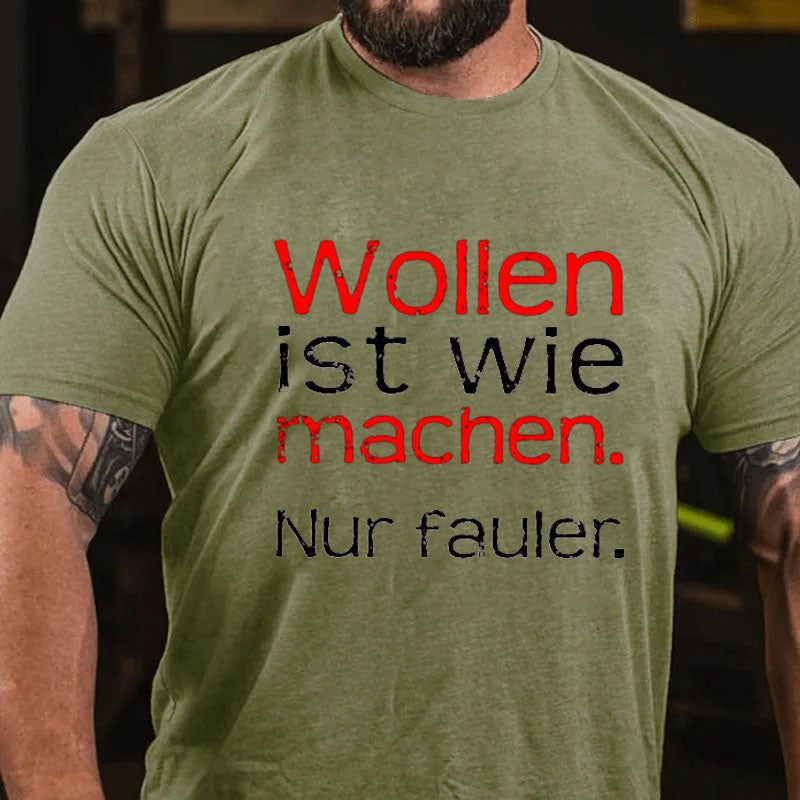 Wollen Ist Wie Machen Nur Fauler T-Shirt