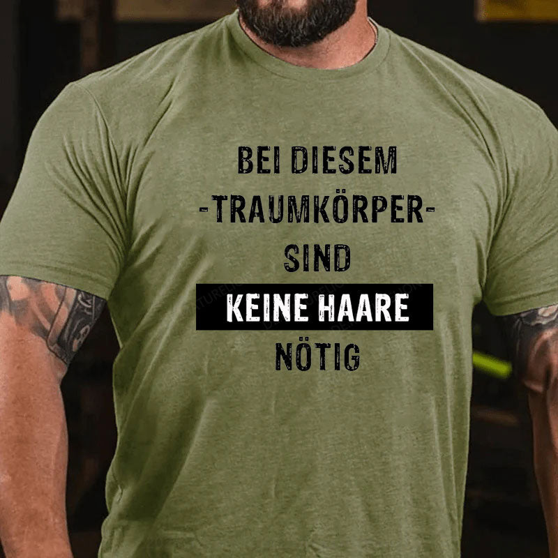 Bei diesem Traumkörper sind keine Haare nötig T-Shirt