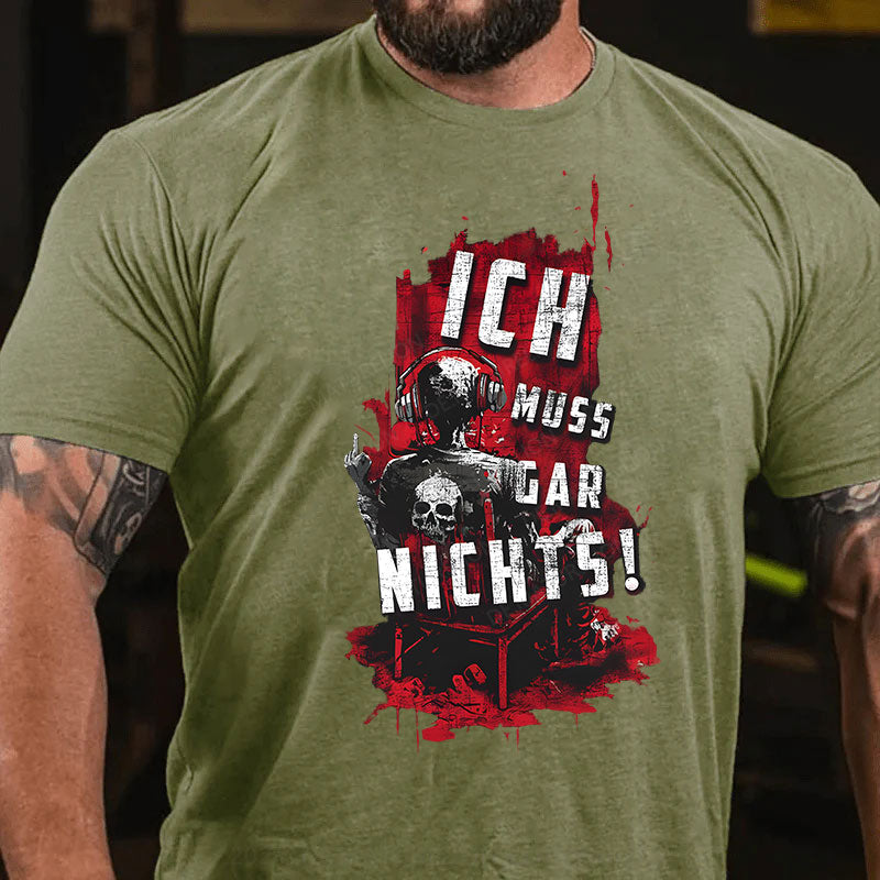 Ich Muss Gar Nichts T-Shirt