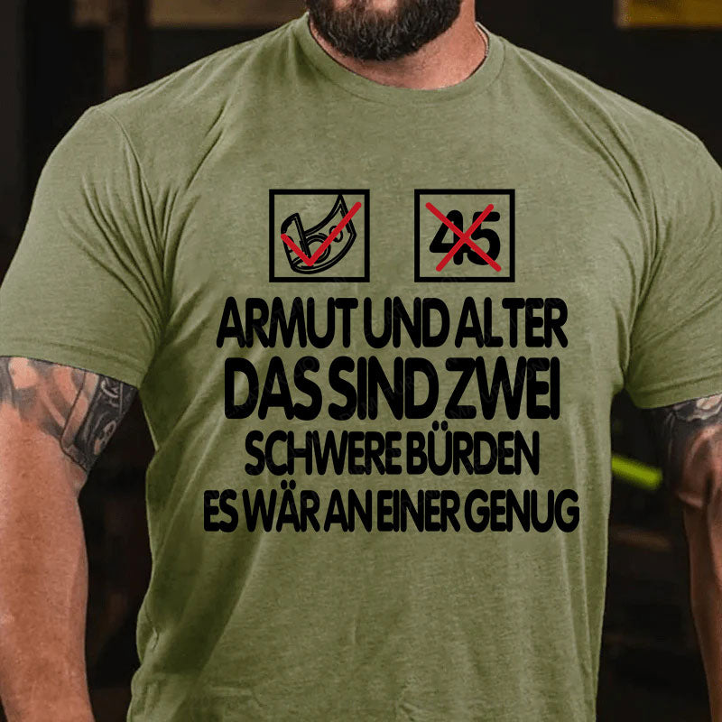 Armut und Alter, das sind zwei schwere Bürden, es wär an einer genug T-Shirt