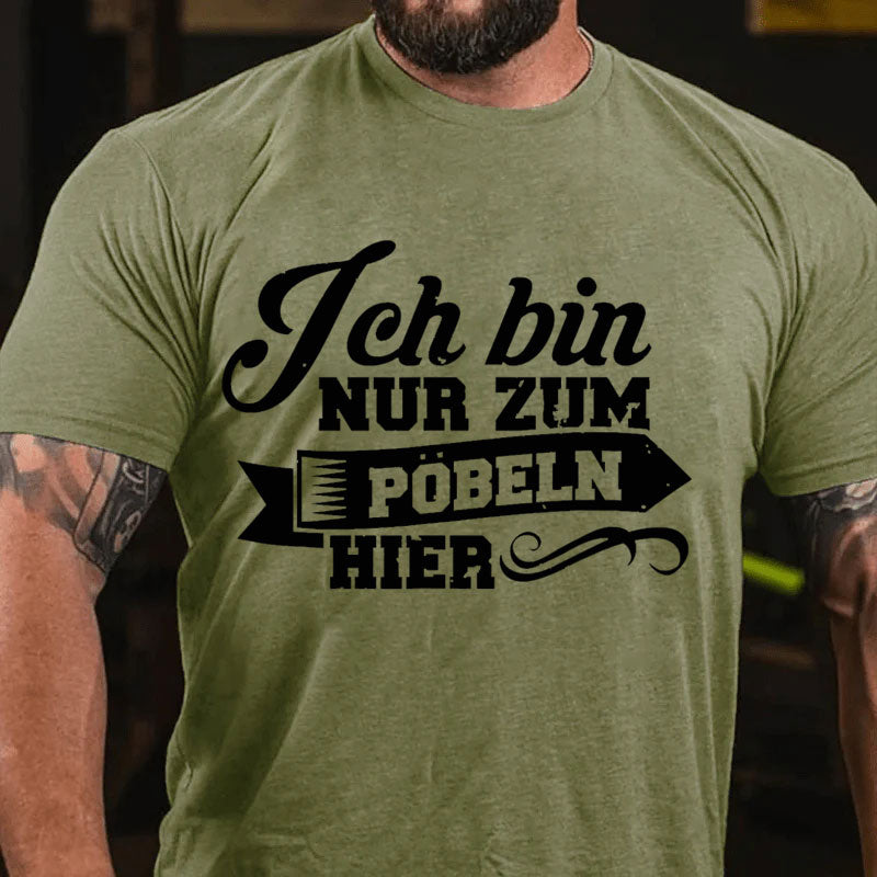 Ich bin nur zum Pöbeln hier T Shirt