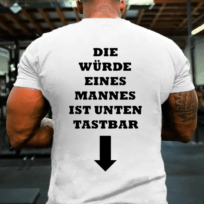 Die Würde Eines Mannes Ist Unten Tastbar T-Shirt