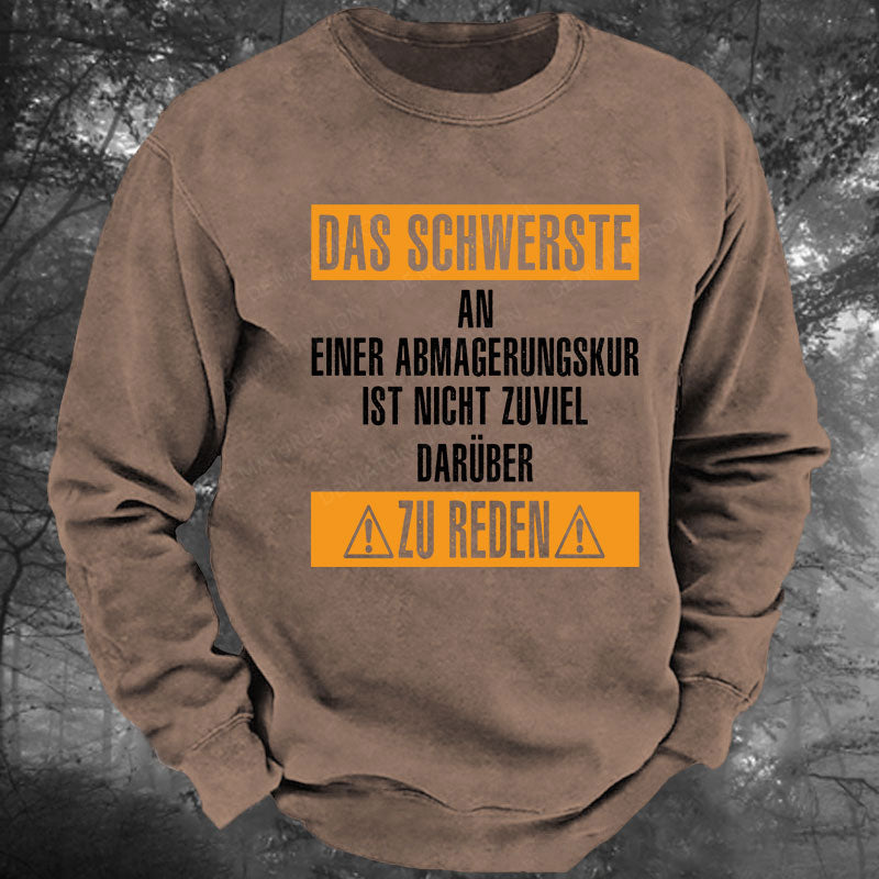 Das schwerste an einer Abmagerungskur ist, nicht zuviel darüber zu reden Gewaschenes Sweatshirt
