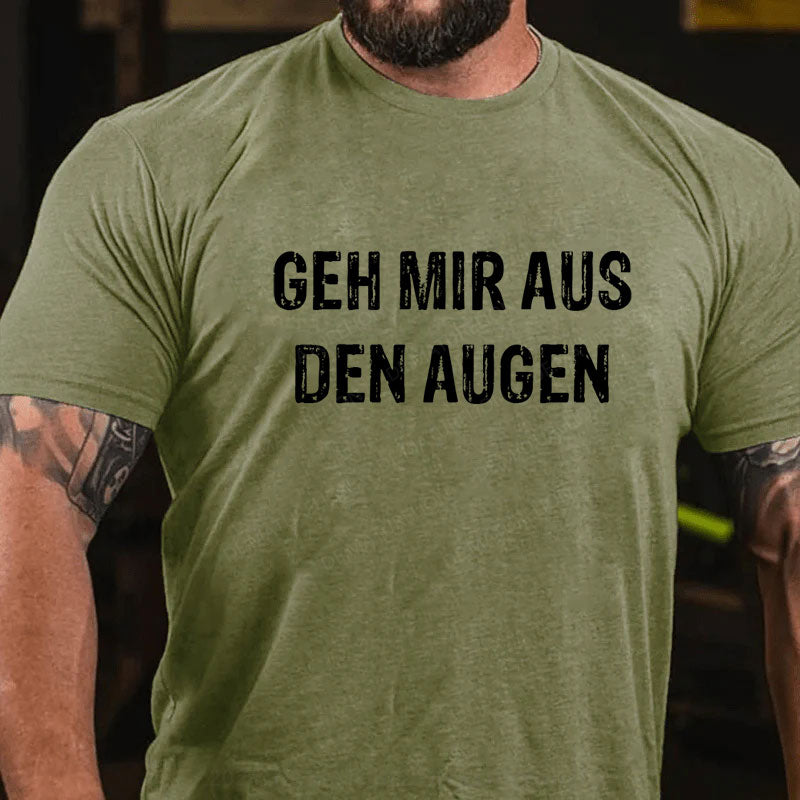 Geh mir aus den Augen T-Shirt
