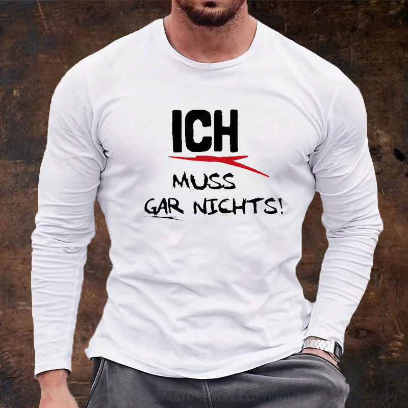 Ich Muss Gar Nichts Langarm Shirt