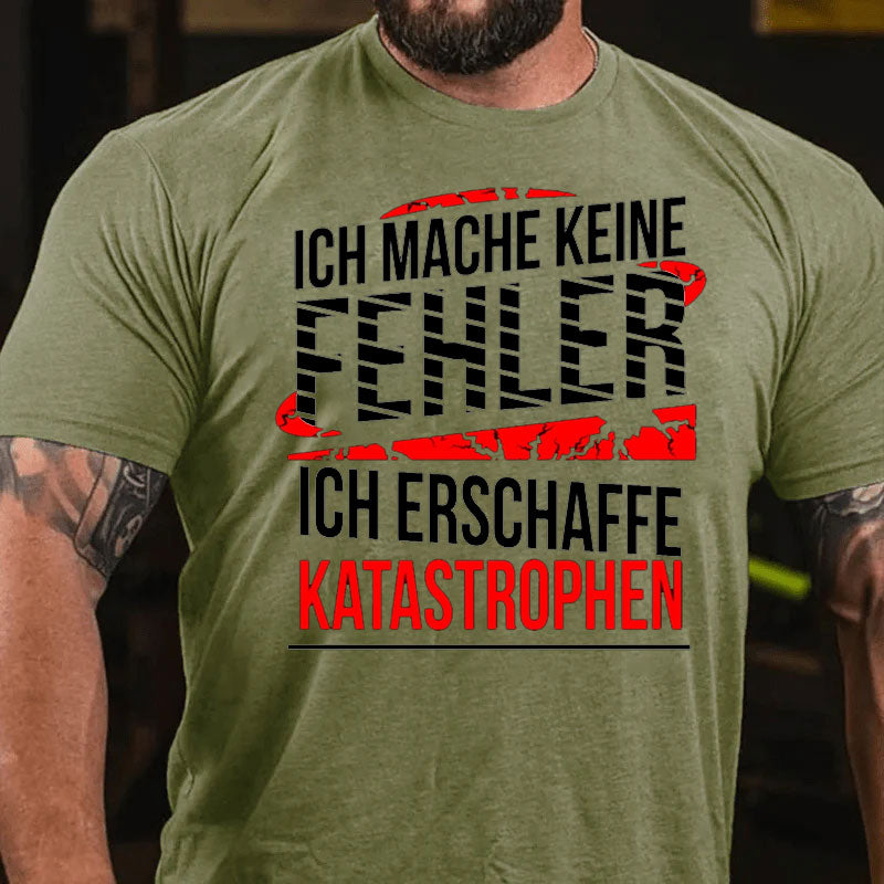 Ich mache keine Fehler ich erschaffe Katastrophen Männer T-Shirt