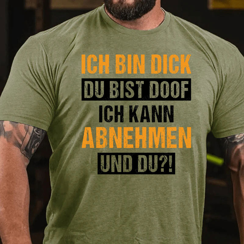 Ich bin dick, du bist doof. Ich kann abnehmen und du?! T-Shirt
